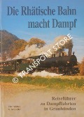 Book cover of Die Rhätische Bahn macht Dampf - Reiseführer zu Dampffahrten in Graubünden by MÜLLER, Christian & SCHNELLER, G.